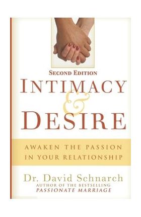 Intimacy & Desire: Awaken The Passion In Your Relationship - David Schnarch