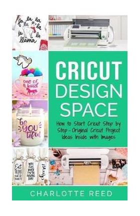 Cricut Design Space: How to Start Cricut Step by Step - Original Cricut Project Ideas Inside with Images - Charlotte Reed