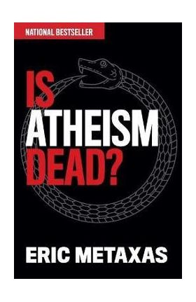 Is Atheism Dead? - Eric Metaxas