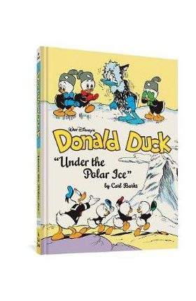 Walt Disney's Donald Duck Under the Polar Ice: The Complete Carl Barks Disney Library Vol. 23 - Carl Barks