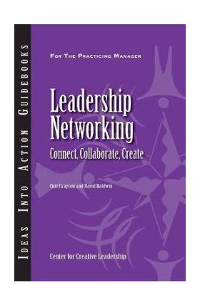 Leadership Networking: Connect, Collaborate, Create - Curt Grayson