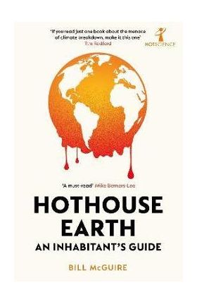 Hothouse Earth: An Inhabitant's Guide - Bill Mcguire