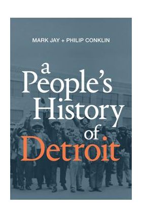 A People's History of Detroit - Mark Jay