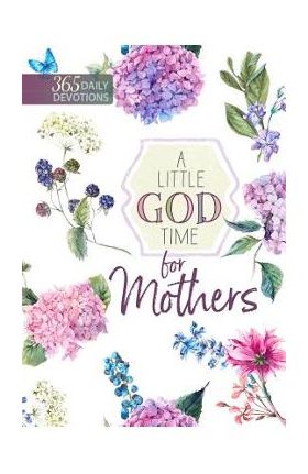 A Little God Time for Mothers: 365 Daily Devotions - Broadstreet Publishing Group Llc