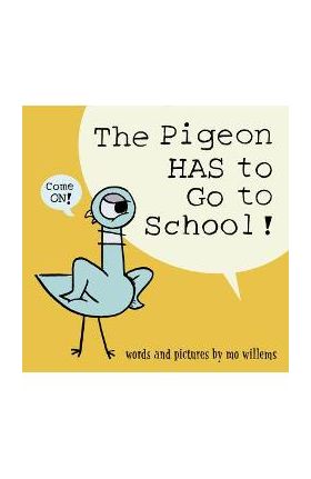 The Pigeon Has to Go to School! - Mo Willems