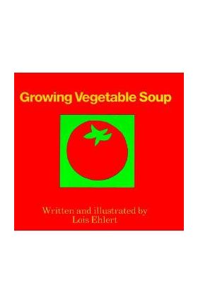 Growing Vegetable Soup - Lois Ehlert