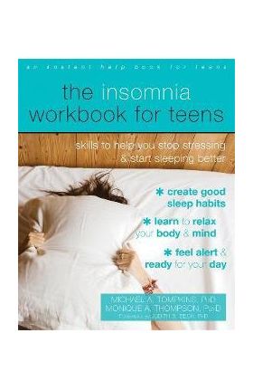 The Insomnia Workbook for Teens: Skills to Help You Stop Stressing and Start Sleeping Better - Michael A. Tompkins