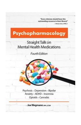 Psychopharmacology: Straight Talk on Mental Health Medications - Joseph Wegmann