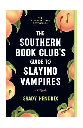The Southern Book Club's Guide to Slaying Vampires - Grady Hendrix