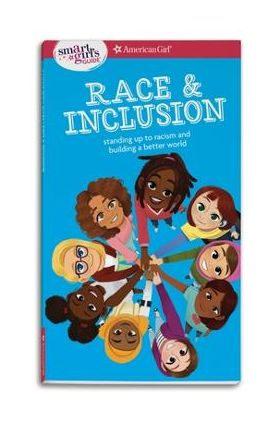 A Smart Girl's Guide: Race and Inclusion: Standing Up to Racism and Building a Better World - Deanna Singh