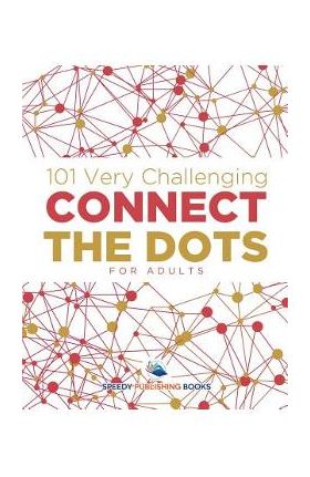 101 Very Challenging Connect the Dots for Adults - Speedy Publishing Llc