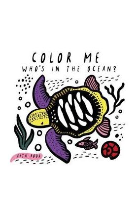 Color Me: Who's in the Ocean?: Baby's First Bath Book - Surya Sajnani