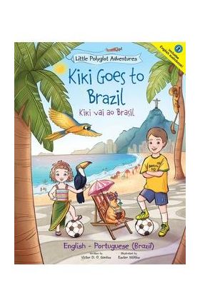 Kiki Goes to Brazil / Kiki Vai Ao Brasil - Bilingual English and Portuguese (Brazil) Edition: Children's Picture Book - Victor Dias De Oliveira Santos