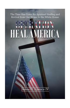 Operation Heal America - James H. Spence