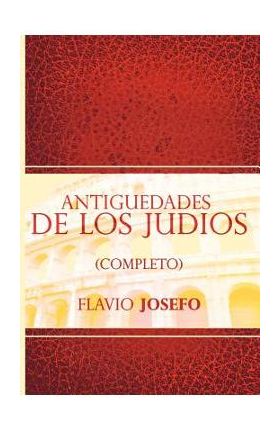 Antiguedades de Los Judios (Completo) / Jewish Antiques (Spanish Edition) - Flavio Josefo