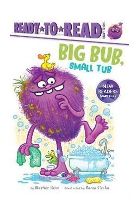 Big Bub, Small Tub: Ready-To-Read Ready-To-Go! - Alastair Heim