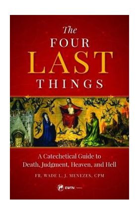 Four Last Things - Wade L. J. Menezes