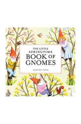 The Little Springtime Book of Gnomes - Kirsten Sevig