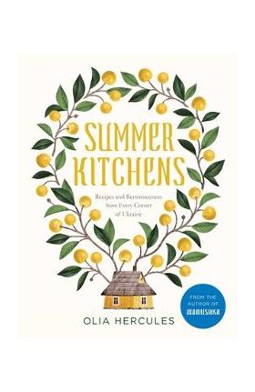 Summer Kitchens: Recipes and Reminiscences from Every Corner of Ukraine - Olia Hercules