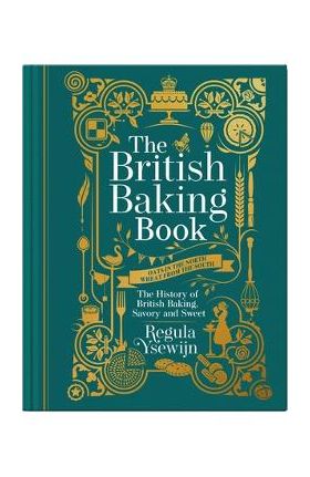 The British Baking Book: The History of British Baking, Savory and Sweet - Regula Ysewijn