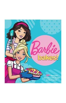 Barbie Bakes: 50+ Fantastic Recipes from Barbie & Her Friends - Mattel