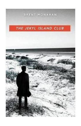 The Jekyl Island Club: A John Le Brun Novel, Book 1 - Brent Monahan