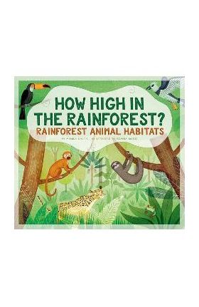 How High in the Rainforest?: Rainforest Animal Habitats - Monika Davies