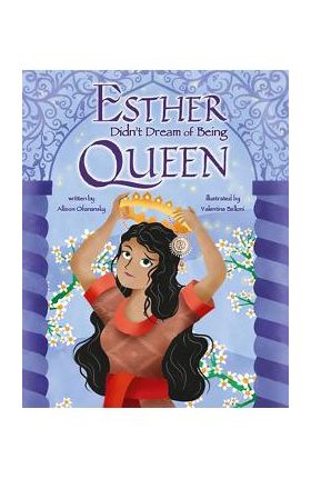 Esther Didn't Dream of Being Queen - Allison Ofanansky