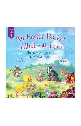 An Easter Basket Filled with Love: Sharing the Joy and Grace of Jesus - Susan Jones