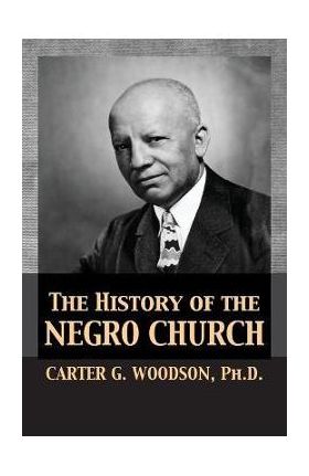 The History of the Negro Church - Carter Godwin Woodson