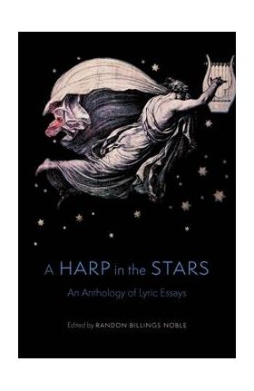 A Harp in the Stars: An Anthology of Lyric Essays - Randon Billings Noble