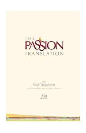 The Passion Translation New Testament (2020 Edition) Hc Ivory: With Psalms, Proverbs and Song of Songs - Brian Simmons