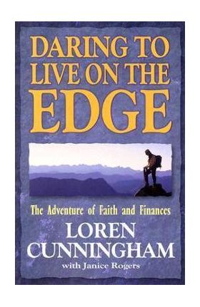 Daring to Live on the Edge: The Adventure of Faith and Finances (Revised) - Loren Cunningham