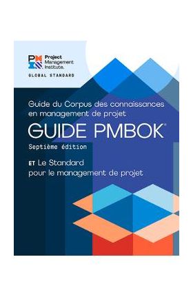 A Guide to the Project Management Body of Knowledge (Pmbok(r) Guide) - Seventh Edition and the Standard for Project Management (French) - Project Management Institute