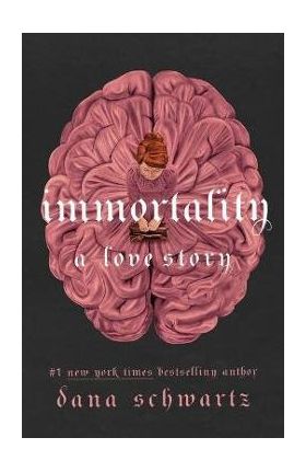 Immortality: A Love Story - Dana Schwartz