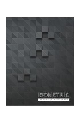 Isometric Graph Paper Notebook: 3D Graph Paper 1/4 Inch Equilateral Triangle Engineer Notebook Drafting Paper Isometric pad - Rosa Studios