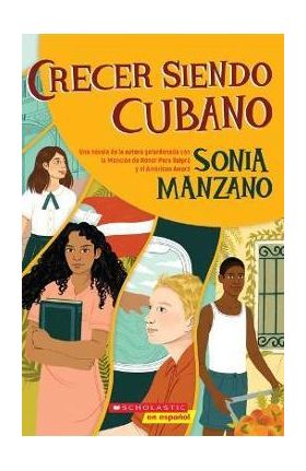 Crecer Siendo Cubano (Coming Up Cuban): Rising Past Castro's Shadow - Sonia Manzano