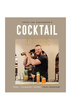 Steve the Bartender's Cocktail Guide: Tools - Techniques - Recipes - Steven Roennfeldt