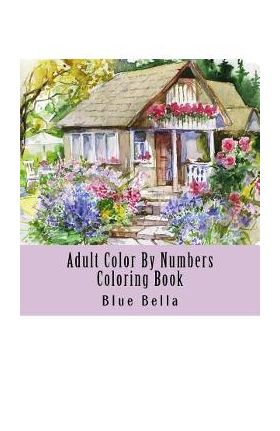 Adult Color By Numbers Coloring Book: Easy Large Print Mega Jumbo Coloring Book of Floral, Flowers, Gardens, Landscapes, Animals, Butterflies and More - Blue Bella