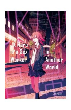 Jk Haru Is a Sex Worker in Another World - Ko Hiratori