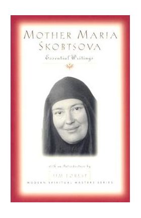 Mother Maria Skobtsova: Essential Writings - Mariia