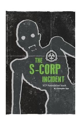 The S-CORP Incident: a SCP Foundation Book - Christopher Tupa