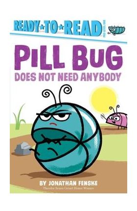 Pill Bug Does Not Need Anybody: Ready-To-Read Pre-Level 1 - Jonathan Fenske