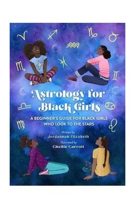 Astrology for Black Girls: A Beginner's Guide for Black Girls Who Look to the Stars - Jordannah Elizabeth