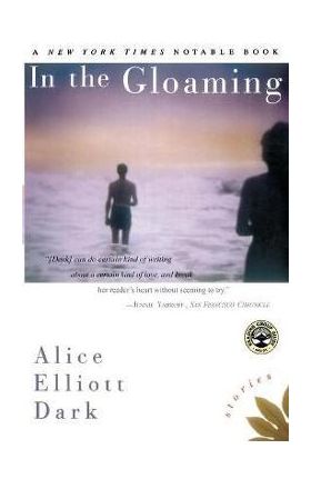 In the Gloaming: Stories - Alice Elliott Dark