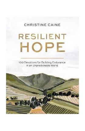 Resilient Hope: 100 Devotions for Building Endurance in an Unpredictable World - Christine Caine