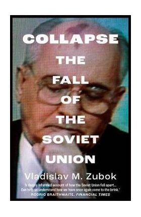 Collapse: The Fall of the Soviet Union - Vladislav M. Zubok