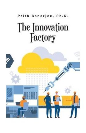 The Innovation Factory - Prith Banerjee