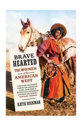 Brave Hearted: The Women of the American West - Katie Hickman