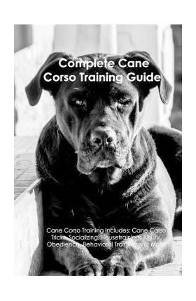 The Cane Corso Training Guide - A Dogs Life